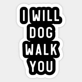 I will dog walk you Sticker